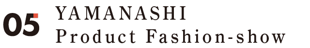 YAMANASHI Product Fashion-show